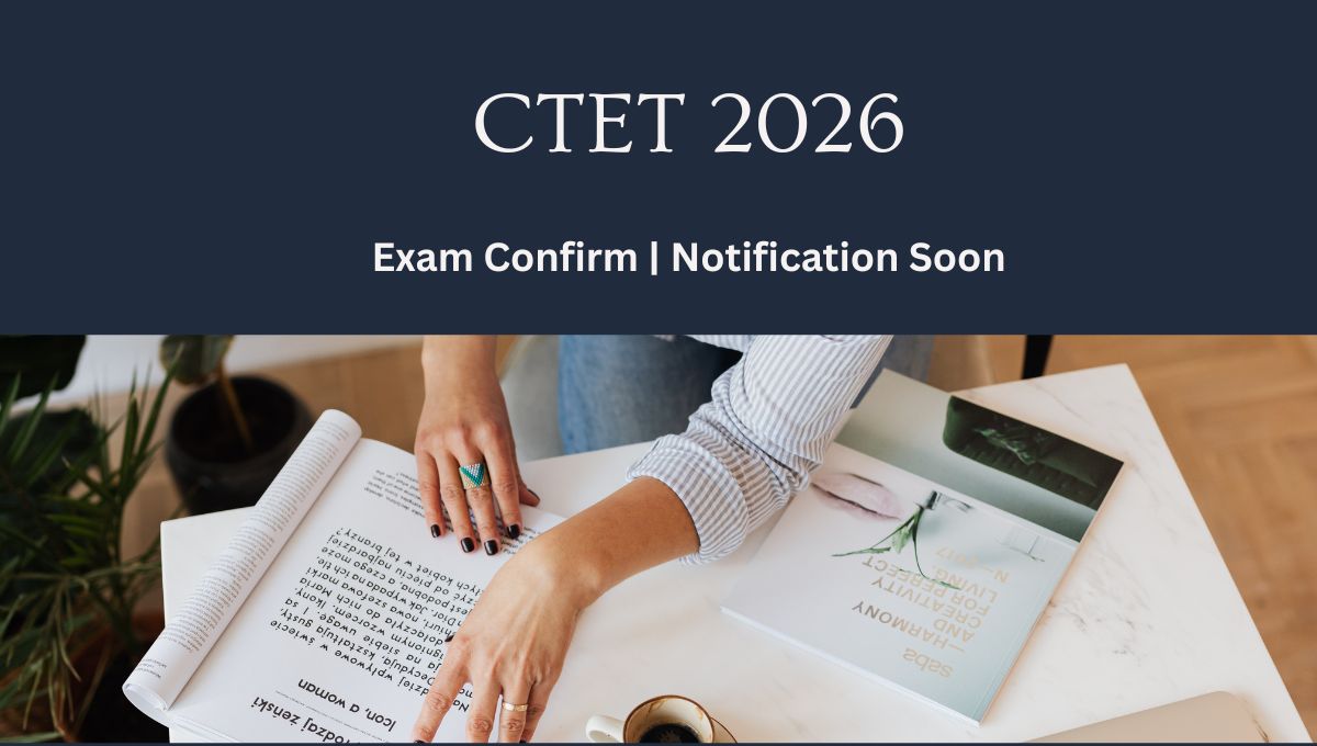 CTET 2026 बड़ी अपडेट – नोटिफिकेशन, परीक्षा तिथि और फॉर्म डेट
